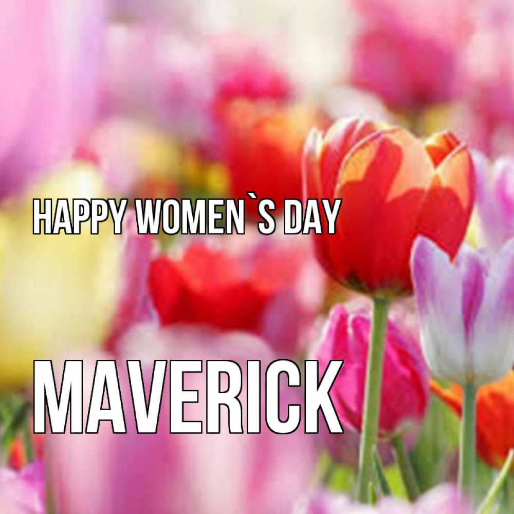 Greetings card с именем, Maverick happy women`s day на международный женский день 2 Greetings with text for free download 